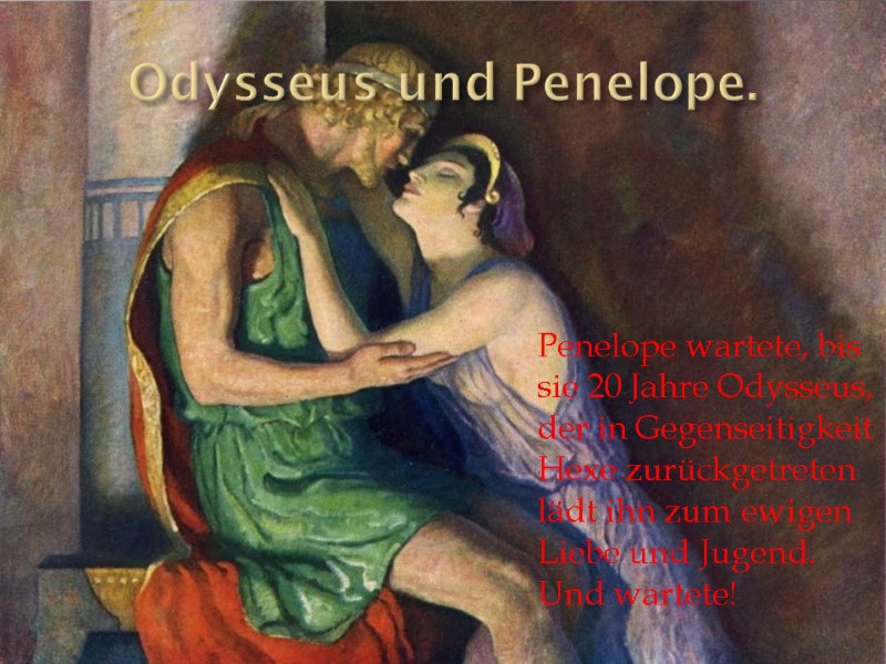 Odysseus und Penelope. Penelope wartete, bis sie 20 Jahre Odysseus, der in Gegenseitigkeit Hexe